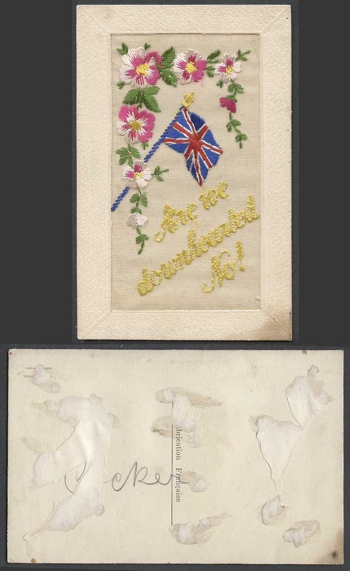 WW1 SILK Embroidered Old Postcard Are We Downhearted No! British Flag & Flowers